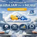 Las Ventajas de Trabajar en la Nube: Guía Completa