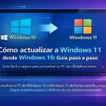 Como Actualizar a Windows 11 Desde Windows 10: Guía Paso a Paso