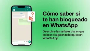 Cómo saber si te han bloqueado en WhatsApp: señales claras y consejos prácticos
